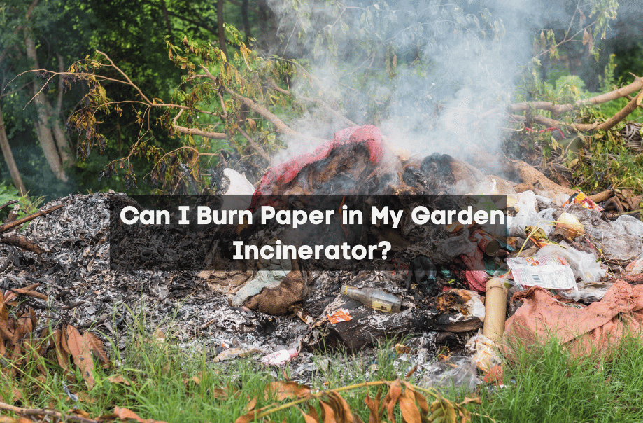 Can I Burn Paper in My Garden Incinerator?