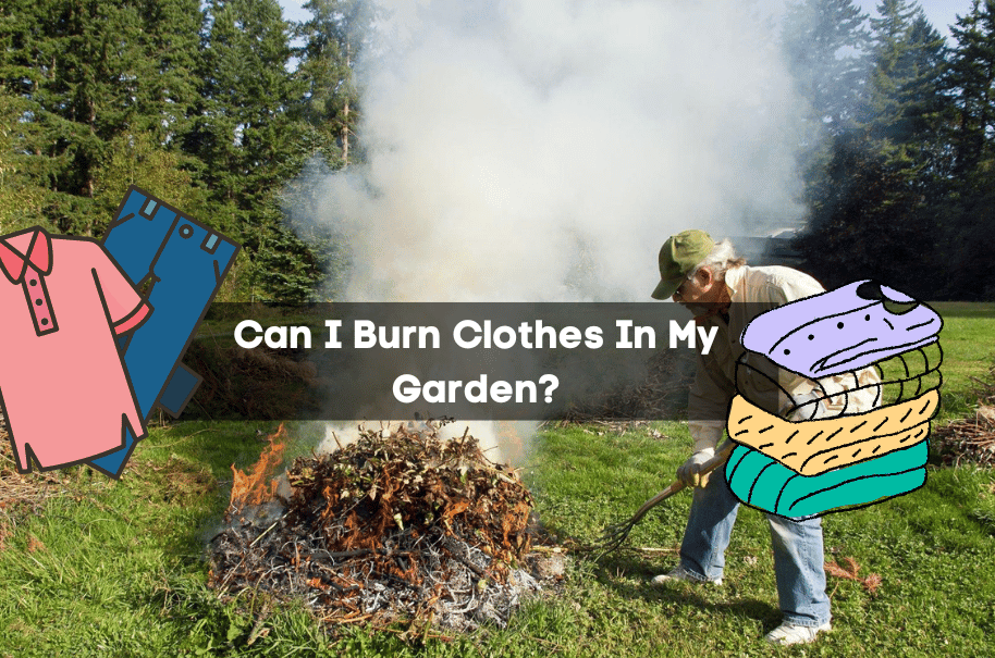 Can I Burn Clothes In My Garden?