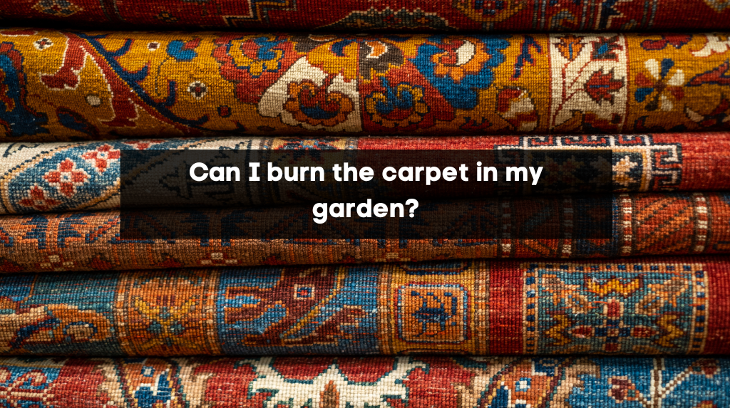 Can I burn the carpet in my garden?