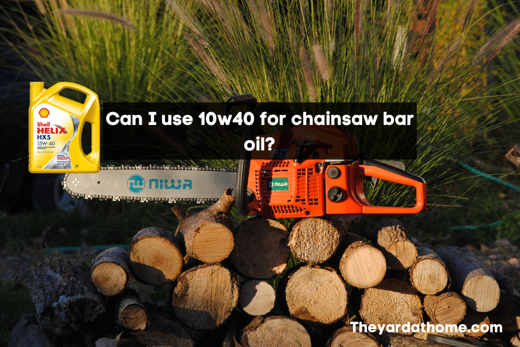 Can I use 10w40 for chainsaw bar oil?