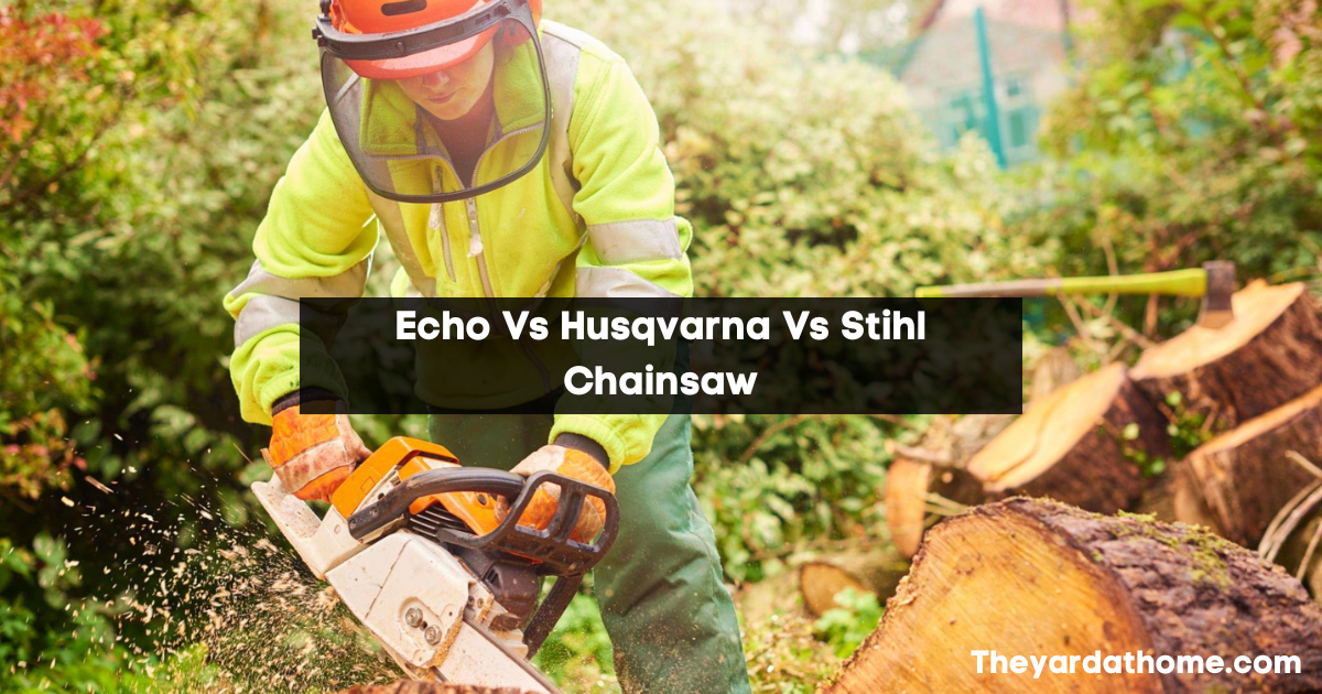 Echo Vs Husqvarna Vs Stihl Chainsaw; Which Is Best Chainsaw 2023